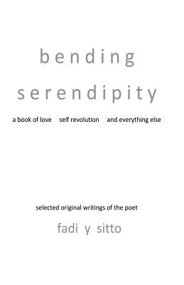 Bending Serendipity: Könyv a szerelemről, az önforradalomról és minden másról - Bending Serendipity: A Book of Love, Self Revolution and Everything Else