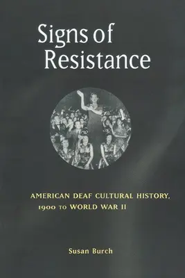 Az ellenállás jelei: Amerikai siket kultúrtörténet, 1900-tól a második világháborúig - Signs of Resistance: American Deaf Cultural History, 1900 to World War II