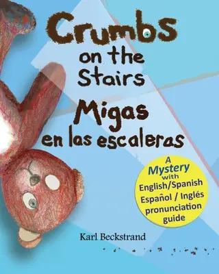 Morzsák a lépcsőn - Migas en las escaleras: A Mystery in English & Spanish - Crumbs on the Stairs - Migas en las escaleras: A Mystery in English & Spanish