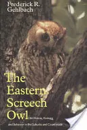 Eastern Screech Owl, Volume 16: Life History, Ecology, and Behavior in the Suburbs and Countryside (16. kötet: Élettörténet, ökológia és viselkedés a külvárosokban és vidéken) - Eastern Screech Owl, Volume 16: Life History, Ecology, and Behavior in the Suburbs and Countryside
