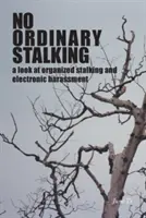 Nem mindennapi zaklatás: a szervezett zaklatás és az elektronikus zaklatás vizsgálata - No Ordinary Stalking: a look at organized stalking and electronic harassment