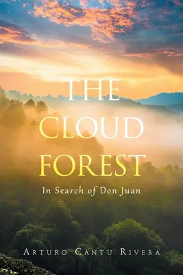 A felhőerdő: Don Juan nyomában - The Cloud Forest: In Search of Don Juan