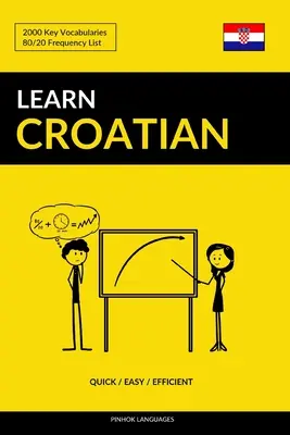 Horvát nyelvtanulás - Gyors / Könnyű / Hatékony: 2000 kulcsszótár - Learn Croatian - Quick / Easy / Efficient: 2000 Key Vocabularies