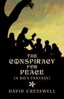 Az összeesküvés a békéért: (Egy hatvanas évekbeli fantasy) - The Conspiracy For Peace: (A 60's Fantasy)