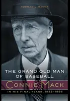 A baseball nagy öregje: Connie Mack utolsó éveiben, 1932-1956 - The Grand Old Man of Baseball: Connie Mack in His Final Years, 1932-1956