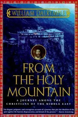 A Szent Hegyről: Egy utazás a Közel-Kelet keresztényei között - From the Holy Mountain: A Journey Among the Christians of the Middle East