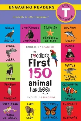 A kisgyermek első 150 állatos kézikönyve: Kétnyelvű (angol / spanyol) (Ingls / Espaol): Háziállatok, vízi, erdei, madarak, bogarak, sarkvidéki, trópusi, alatta - The Toddler's First 150 Animal Handbook: Bilingual (English / Spanish) (Ingls / Espaol): Pets, Aquatic, Forest, Birds, Bugs, Arctic, Tropical, Under