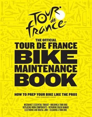 A hivatalos Tour de France kerékpár-karbantartási könyv: Hogyan készítsd fel a kerékpárodat, mint a profik - The Official Tour de France Bike Maintenance Book: How to Prep Your Bike Like the Pros