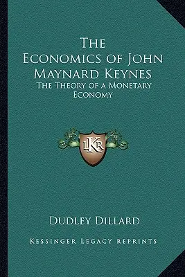 John Maynard Keynes közgazdaságtana: A monetáris gazdaság elmélete - The Economics of John Maynard Keynes: The Theory of a Monetary Economy