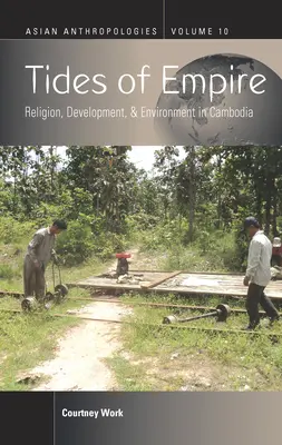 Tides of Empire: Vallás, fejlődés és környezetvédelem Kambodzsában - Tides of Empire: Religion, Development, and Environment in Cambodia