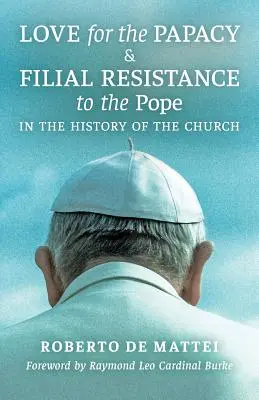 A pápaság iránti szeretet és a pápával szembeni gyermeki ellenállás az egyháztörténelemben - Love for the Papacy and Filial Resistance to the Pope in the History of the Church