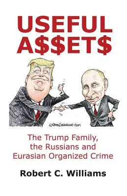 Hasznos eszközök: A Trump család, az oroszok és az eurázsiai szervezett bűnözés - Useful Assets: The Trump Family, the Russians and Eurasian Organized Crime