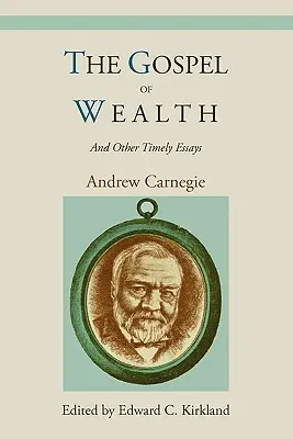 A gazdagság evangéliuma és más időszerű esszék - The Gospel of Wealth and Other Timely Essays