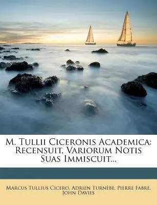 M. Tullii Ciceronis Academica: Recensuit, Variorum Notis Suas Immiscuit...