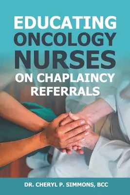 Az onkológiai ápolók oktatása a kápláni beutalókról - Educating Oncology Nurses on Chaplaincy Referrals