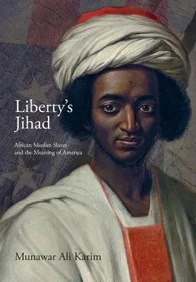 A szabadság dzsihádja: Afrikai muszlim rabszolgák és Amerika értelme - Liberty's Jihad: African Muslim Slaves and the Meaning of America