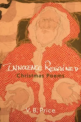 Visszanyert ártatlanság: Karácsonyi versek - Innocence Regained: Christmas Poems