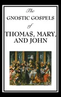 Tamás, Mária és János gnosztikus evangéliuma - The Gnostic Gospels of Thomas, Mary, and John