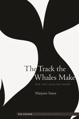 The Track the Whales Make: New and Selected Poems (A bálnák nyomában: új és válogatott versek) - The Track the Whales Make: New and Selected Poems