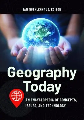 Földrajz ma: Fogalmak, kérdések és technológia enciklopédiája - Geography Today: An Encyclopedia of Concepts, Issues, and Technology