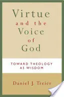 Az erény és Isten hangja: A teológia mint bölcsesség felé - Virtue and the Voice of God: Toward Theology as Wisdom