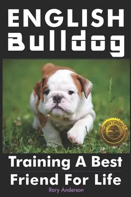 Angol bulldog: A legjobb barát kiképzése egy életre - English Bulldog: Training a Best Friend for Life