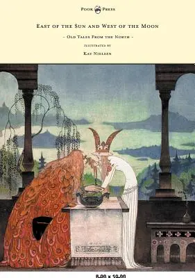 A Naptól keletre és a Holdtól nyugatra - Régi mesék északról - Illusztrálta Kay Nielsen - East of the Sun and West of the Moon - Old Tales from the North - Illustrated by Kay Nielsen