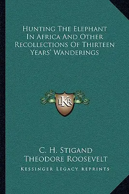 Elefántvadászat Afrikában és más visszaemlékezések tizenhárom év vándorlásáról - Hunting the Elephant in Africa and Other Recollections of Thirteen Years' Wanderings