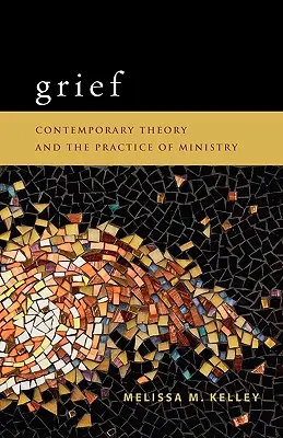 Gyász: Contemporary Theory and the Practice of Ministry - Grief: Contemporary Theory and the Practice of Ministry