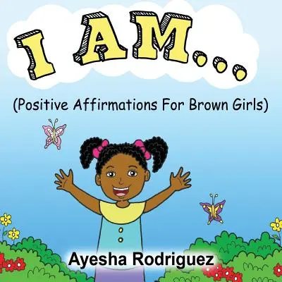 Én vagyok...: Pozitív megerősítések barna lányok számára - I Am...: Positive Affirmations for Brown Girls