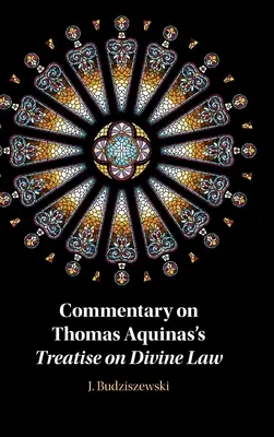 Kommentár Aquinói Tamás Értekezés az isteni törvényről című művéhez - Commentary on Thomas Aquinas's Treatise on Divine Law