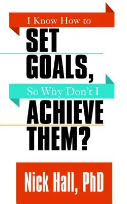 Tudom, hogyan kell célokat kitűzni, akkor miért nem érem el őket? - I Know How to Set Goals So Why Don't I Achieve Them?