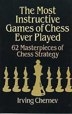 A valaha játszott legtanulságosabb sakkjátszmák - The Most Instructive Games of Chess Ever Played