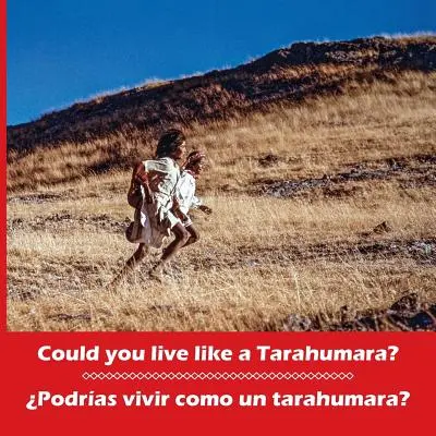Mohli byste žít jako Tarahumara? Podras vivir como un tarahumara? Dvojjazyčná španělština a angličtina - Could you live like a Tarahumara? Podras vivir como un tarahumara? Bilingual Spanish and English