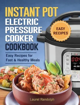 The Beginner's Instant Pot Cookbook: 300 egyszerű, finom és tisztító Instant Pot recept a gyors és egészséges ételekhez - The Beginner's Instant Pot Cookbook: 300 Simple, Yummy and Cleansing Instant Pot Recipes For Fast & Healthy Meals