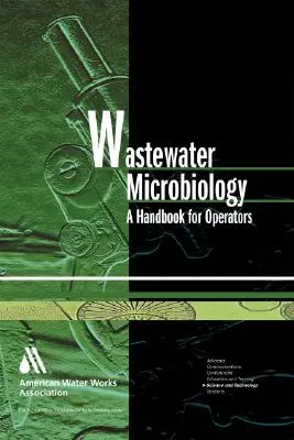 Szennyvízmikrobiológia: A Handbook for Operators [With CDROM] - Wastewater Microbiology: A Handbook for Operators [With CDROM]