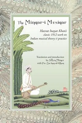 A Minqar-I Musiqar: Hazrat Inayat Khan 1912-es klasszikus műve az indiai zeneelméletről és -gyakorlatról - The Minqar-I Musiqar: Hazrat Inayat Khan's Classic 1912 Work on Indian Musical Theory and Practice