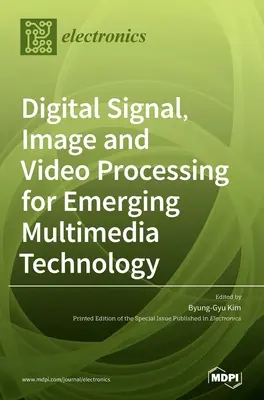 Digitális jel-, kép- és videófeldolgozás a kialakulóban lévő multimédiás technológiákhoz - Digital Signal, Image and Video Processing for Emerging Multimedia Technology