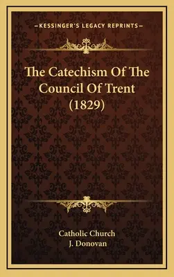 A Trienti Zsinat katekizmusa (1829) - The Catechism Of The Council Of Trent (1829)