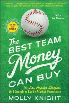 A legjobb csapat, amit pénzért kapni lehet: A Los Angeles Dodgers vad küzdelme a baseball erőközpont felépítéséért - The Best Team Money Can Buy: The Los Angeles Dodgers' Wild Struggle to Build a Baseball Powerhouse