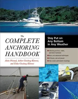 A teljes lehorgonyzási kézikönyv: Maradj a helyeden bármilyen fenéken, bármilyen időben - The Complete Anchoring Handbook: Stay Put on Any Bottom in Any Weather