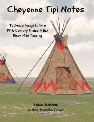 Cheyenne Tipi Notes: Technikai betekintés a 19. századi síksági indián bölénybőr cserzésébe - Cheyenne Tipi Notes: Technical Insights Into 19th Century Plains Indian Bison Hide Tanning