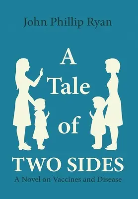 A Tale of Two Sides: Egy regény az oltóanyagokról és a betegségekről - A Tale of Two Sides: A Novel on Vaccines and Disease