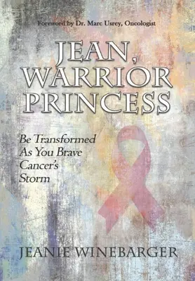 Jean, a harcos hercegnő: Átváltozol, ahogy a rák viharával dacolsz - Jean, Warrior Princess: Be Transformed As You Brave Cancer's Storm