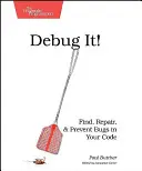Debug It!: A hibák megtalálása, javítása és megelőzése a kódodban - Debug It!: Find, Repair, and Prevent Bugs in Your Code