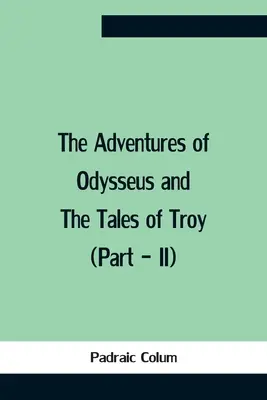 Odüsszeusz kalandjai és a Trója meséi (Ii. rész) - The Adventures Of Odysseus And The Tales Of Troy (Part - Ii)