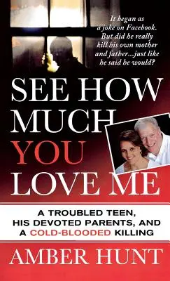 Lásd, mennyire szeretsz engem: Egy problémás tinédzser, odaadó szülei és egy hidegvérű gyilkosság - See How Much You Love Me: A Troubled Teen, His Devoted Parents, and a Cold-Blooded Killing