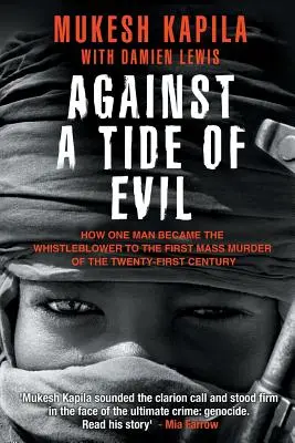 A gonosz áradata ellen: Hogyan lett egy ember a huszonegyedik század első tömeggyilkosságának feljelentője? - Against a Tide of Evil: How One Man Became the Whistleblower to the First Mass Murder Ofthe Twenty-First Century