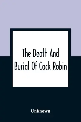 The Death And Burial Of Cock Robin