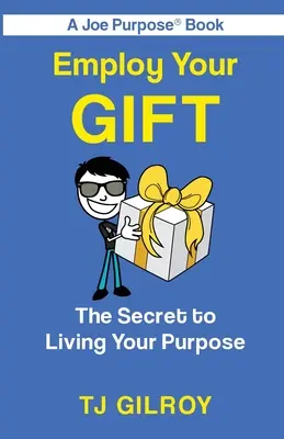 Alkalmazd az ajándékodat: A célod megélésének titka - Employ Your Gift: The Secret to Living Your Purpose